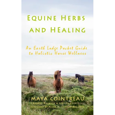 Equine Herbs & Healing - An Earth Lodge Pocket Guide to Holistic Horse Wellness