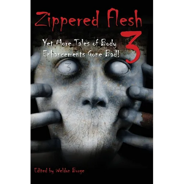 Zippered Flesh 3: Yet More Tales of Body Enhancements Gone Bad!
