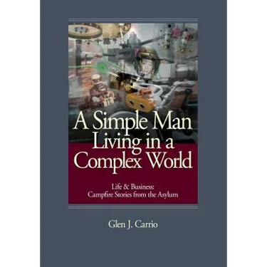 A Simple Man Living in a Complex World: Life and Business: Campfire Stories from the Asylum