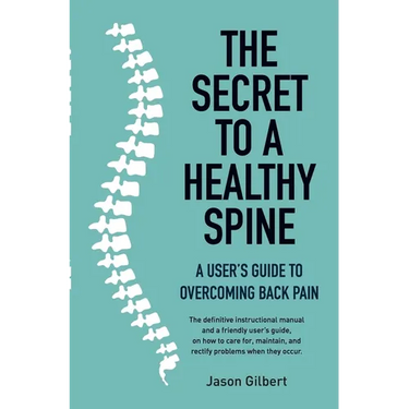 The Secret to a Healthy Spine: A user's guide to overcoming backpain