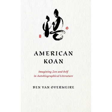 American Koan: Imagining Zen and Self in Autobiographical Literature