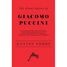 The Great Operas of Giacomo Puccini - An Account of the Life and Work of this Distinguished Composer, with Particular Attention to his Operas