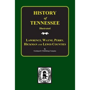 Lawrence, Wayne, Perry, Hickman, and Lewis Counties, Tennessee, Biographical & Historical Memoirs Of.