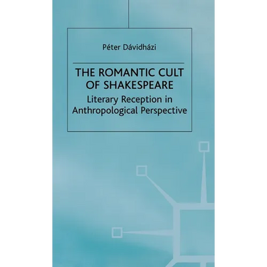 The Romantic Cult of Shakespeare: Literary Reception in Anthropological Perspective