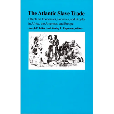 The Atlantic Slave Trade: Effects on Economies, Societies and Peoples in Africa, the Americas, and Europe