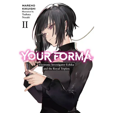 Your Forma, Vol. 2: Electronic Investigator Echika and the Royal Triplets Volume 2