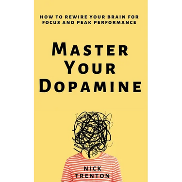 Master Your Dopamine: How to Rewire Your Brain for Focus and Peak Performance