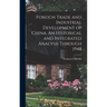 Foreign Trade and Industrial Development of China. An Historical and Integrated Analysis Through 1948