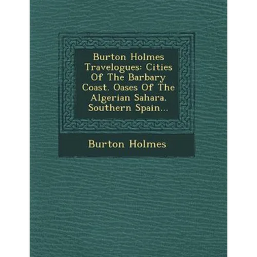 Burton Holmes Travelogues: Cities of the Barbary Coast. Oases of the Algerian Sahara. Southern Spain...