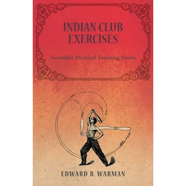 Indian Club Exercises;Scientific Physical Training Series