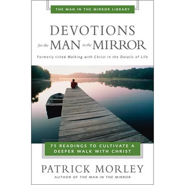 Devotions for the Man in the Mirror: 75 Readings to Cultivate a Deeper Walk with Christ