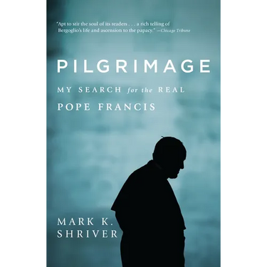 Pilgrimage: My Search for the Real Pope Francis