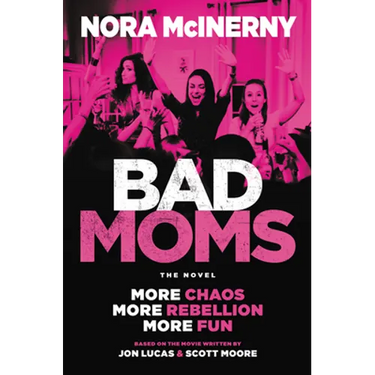 Bad Moms: The Novel