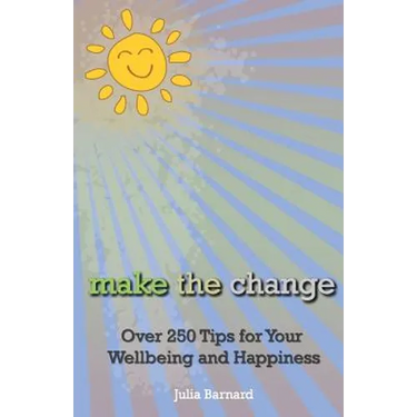 Make the Change: Over 250 Tips for Your Wellbeing and Happiness