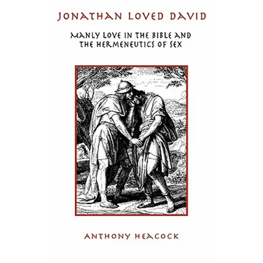 Jonathan Loved David: Manly Love in the Bible and the Hermeneutics of Sex