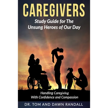 Caregivers: Study Guide for The Unsung Heroes of Our Day