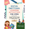 Social Emotional Learning Activities for Kids: 50+ Practical Activities for Emotional Regulation, Social Skills Building, Self-Management, Critical Th