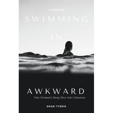 Swimming in Awkward: A Memoir One Woman's Deep Dive Into Missions