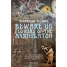 Beware Us Flowers of the Annihilator