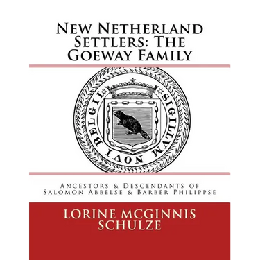 New Netherland Settlers: The Goeway Family: Ancestors & Descendants of Salomon Abbelse & Barber Philippse