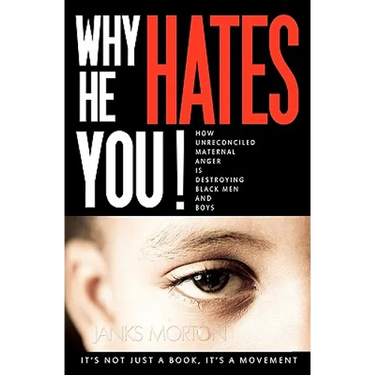 Why He Hates You!: How Unreconciled Maternal Anger is Destroying Black Men and Boys
