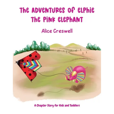 The Adventures of Elphie The Pink Elephant: A Chapter Story for Kids and Toddlers