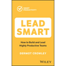 Lead Smart: How to Build and Lead Highly Productive Teams