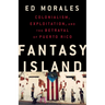 Fantasy Island: Colonialism, Exploitation, and the Betrayal of Puerto Rico