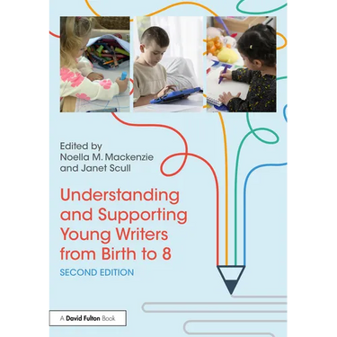 Understanding and Supporting Young Writers from Birth to 8