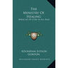 The Ministry Of Healing: Miracles Of Cure In All Ages
