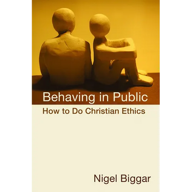 Behaving in Public: How to Do Christian Ethics