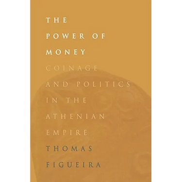 The Power of Money: Coinage and Politics in the Athenian Empire