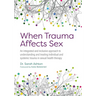 When Trauma Affects Sex: An Integrated and Inclusive Approach to Understanding and Treating Individual and Systemic Trauma in Sexual Health Therapy