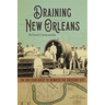 Draining New Orleans: The 300-Year Quest to Dewater the Crescent City