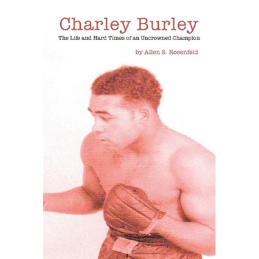 Charley Burley, The Life & Hard Times of an Uncrowned Champion