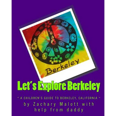 Let's Explore Berkeley: " a children's guide to Berkeley, California"