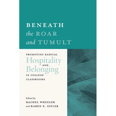 Beneath the Roar and Tumult: Promoting Radical Hospitality and Belonging in College Classrooms
