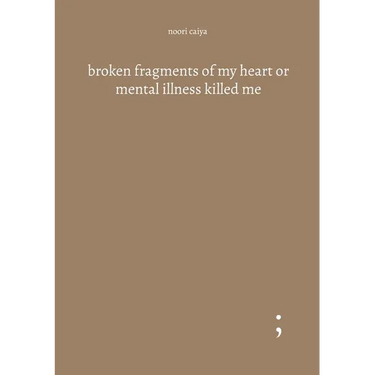 broken fragments of my heart or mental illness killed me