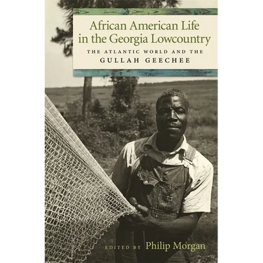 African American Life in the Georgia Lowcountry: The Atlantic World and the Gullah Geechee