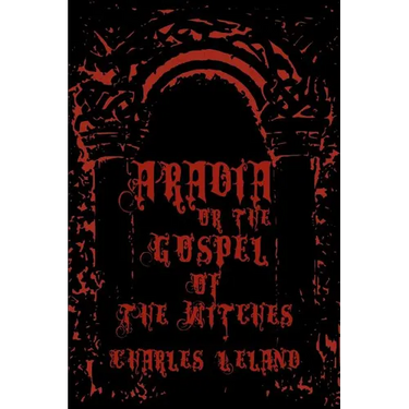Aradia - Or The Gospel Of The Witches: Cool Collector's Edition - Printed In Modern Gothic Fonts