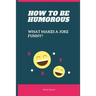 How to be Humorous: What Makes a Joke Funny?