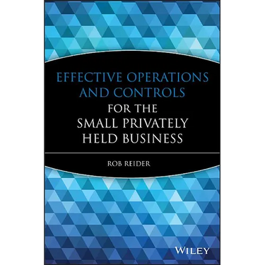 Effective Operations and Controls for the Small Privately Held Business