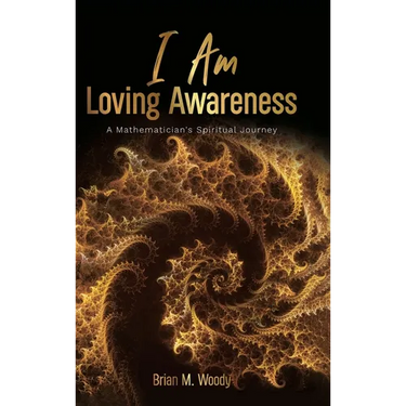 I Am Loving Awareness, A Mathematician's Spiritual Journey