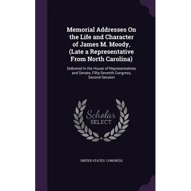 Memorial Addresses On the Life and Character of James M. Moody, (Late a Representative From North Carolina): Delivered in the House of Representatives