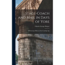 Stage-Coach and Mail in Days of Yore: A Picturesque History of the Coaching Age