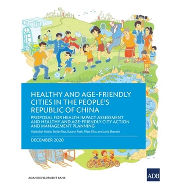 Healthy and Age-Friendly Cities in the People's Republic of China: Proposal for Health Impact Assessment and Healthy and Age-Friendly City Action and