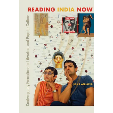 Reading India Now: Contemporary Formations in Literature and Popular Culture