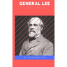 General Lee: A Biography of Robert E. Lee