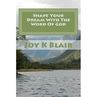 Shape Your Dream With The Word Of God: The Ultimate Dream Recipe
