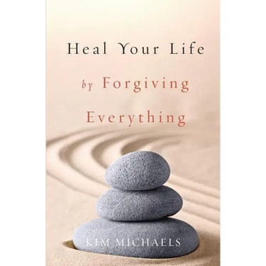 Heal Your Life by Forgiving Everything